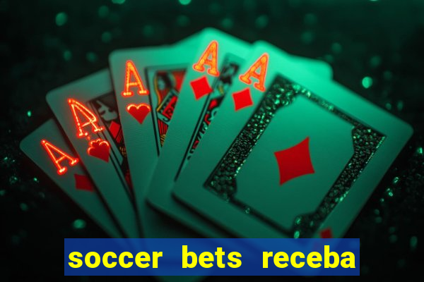 soccer bets receba seu dinheiro